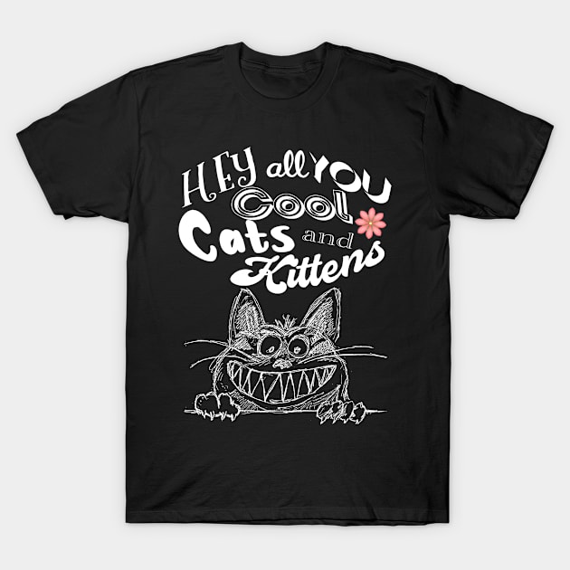 Hey all you cool cats and kitten T-Shirt by Adaba